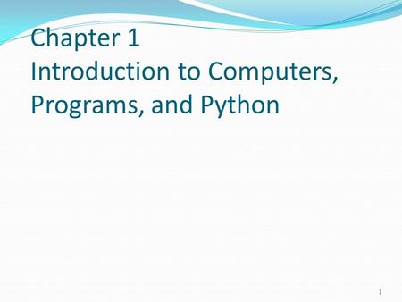 Chapter 1 Introduction to Computers, Programs, and Python 1.