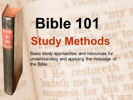 Bible 101 Study Methods Basic study approaches and resources for understanding and applying the message of the Bible.