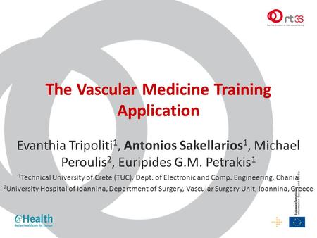 The Vascular Medicine Training Application Evanthia Tripoliti 1, Antonios Sakellarios 1, Michael Peroulis 2, Euripides G.M. Petrakis 1 1 Technical University.