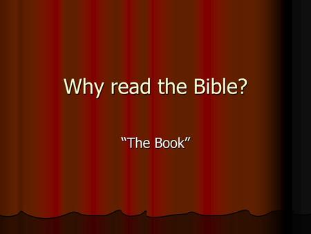 Why read the Bible? “The Book”. Why Read The Bible? The Bible is the biggest selling book in the world. The Bible is the biggest selling book in the world.
