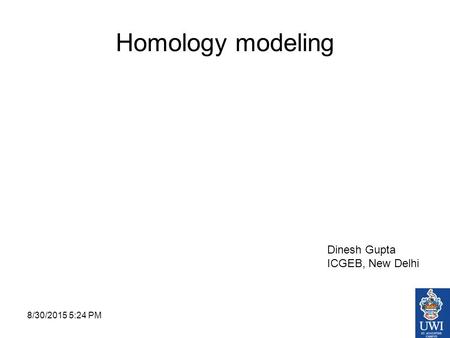 8/30/2015 5:26 PM Homology modeling Dinesh Gupta ICGEB, New Delhi.