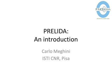 PRELIDA: An introduction Carlo Meghini ISTI CNR, Pisa.