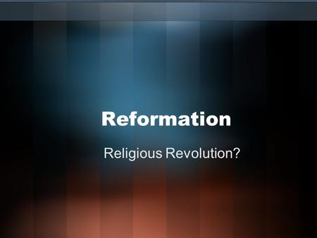 Reformation Religious Revolution?. Agree/Disagree Think globally... Not what we have but what should exist! 1.Protest is a persons right 2.It is sinful.