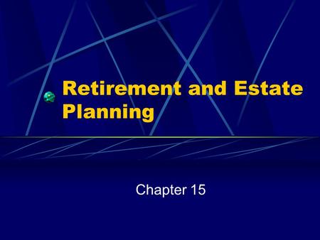Retirement and Estate Planning