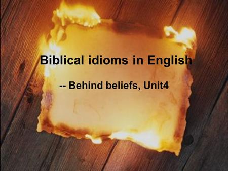 Biblical idioms in English -- Behind beliefs, Unit4.