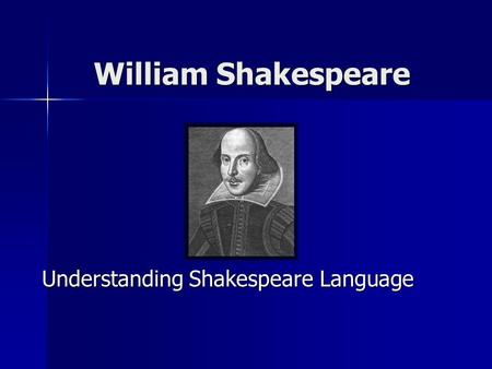 William Shakespeare Understanding Shakespeare Language.