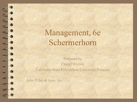 Management, 6e Schermerhorn Prepared by Cheryl Wyrick California State Polytechnic University Pomona John Wiley & Sons, Inc.