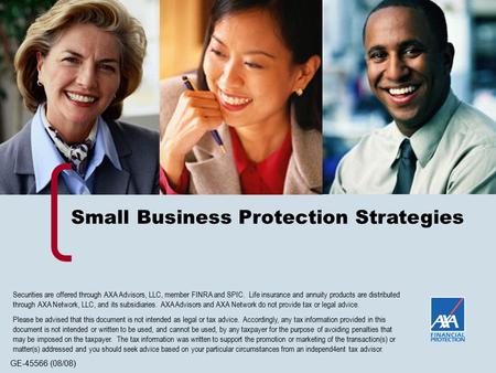 GE-45566 (08/08) Small Business Protection Strategies Securities are offered through AXA Advisors, LLC, member FINRA and SPIC. Life insurance and annuity.
