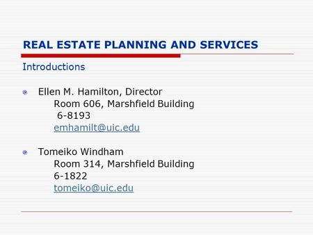REAL ESTATE PLANNING AND SERVICES Introductions Ellen M. Hamilton, Director Room 606, Marshfield Building 6-8193 Tomeiko Windham Room.
