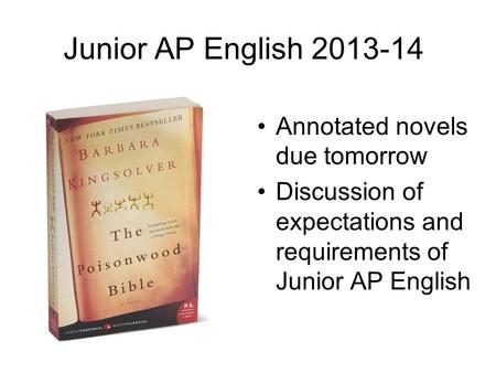 Junior AP English 2013-14 Annotated novels due tomorrow Discussion of expectations and requirements of Junior AP English.