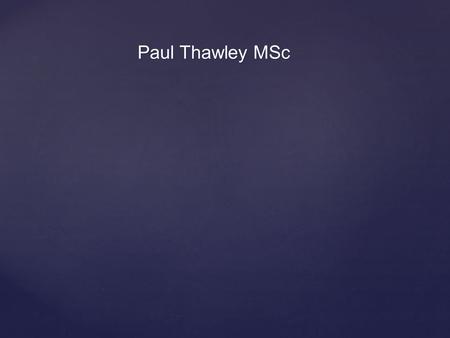 Paul Thawley MSc. HISTORY-TAKING: ABSOLUTELY PARAMOUNT!! As in all areas of medicine, a comprehensive history is the vital first step to correct diagnosis.