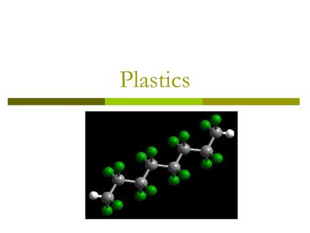 Plastics. Plastics Background  Definition the term plastics, as it is commonly used today refers to a large group of synthetic materials which are made.