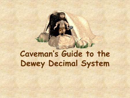 Caveman’s Guide to the Dewey Decimal System