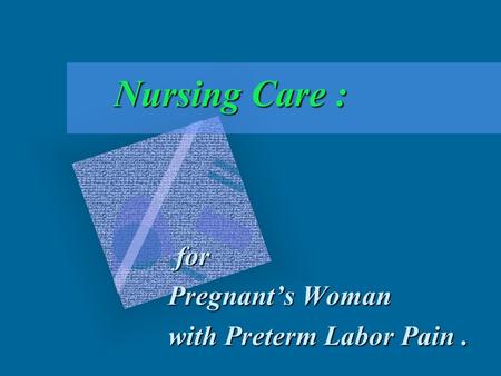 for Pregnant’s Woman with Preterm Labor Pain .