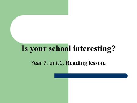 Is your school interesting? Year 7, unit1, Reading lesson.