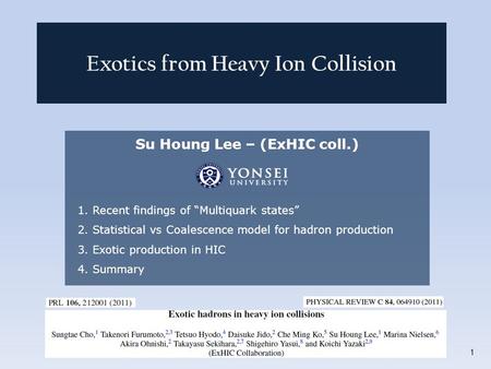 Su Houng Lee – (ExHIC coll.) 1. Recent findings of “Multiquark states” 2. Statistical vs Coalescence model for hadron production 3. Exotic production in.
