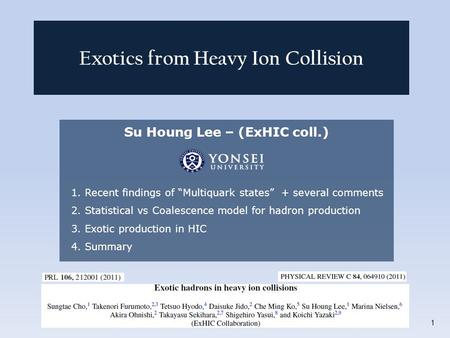 Su Houng Lee – (ExHIC coll.) 1. Recent findings of “Multiquark states” + several comments 2. Statistical vs Coalescence model for hadron production 3.