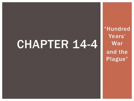 “Hundred Years’ War and the Plague” CHAPTER 14-4.