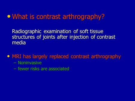 What is contrast arthrography? What is contrast arthrography? Radiographic examination of soft tissue structures of joints after injection of contrast.