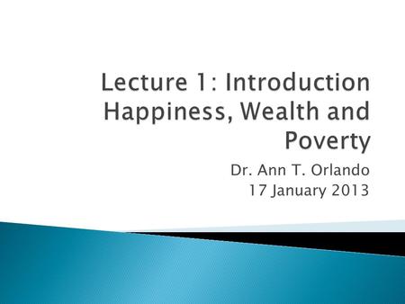 Dr. Ann T. Orlando 17 January 2013.  Syllabus Review  Paper Schedule  Homily Requirements  What is Happiness  Augustine, On the Happy Life.