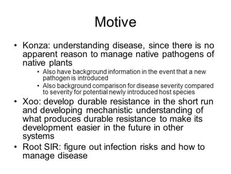 Motive Konza: understanding disease, since there is no apparent reason to manage native pathogens of native plants Also have background information in.