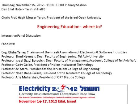 Thursday, November 15, 2012 - 11:30–13:00 Plenary Session Dan Eilat Hotel - Tarshish Hall B Chair: Prof. Hagit Messer Yaron, President of the Israel Open.