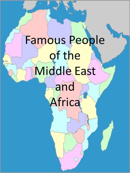 Famous People of the Middle East and Africa. Directions: 1.You will be divided into groups of 4. 2.One person from each group will take a turn at identifying.