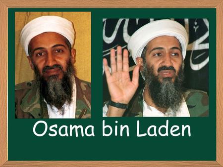 Osama bin Laden. 1.What is hypocritical about bin Laden’s childhood in regards to how he felt about Western money as an adult? 2.What caused bin Laden.
