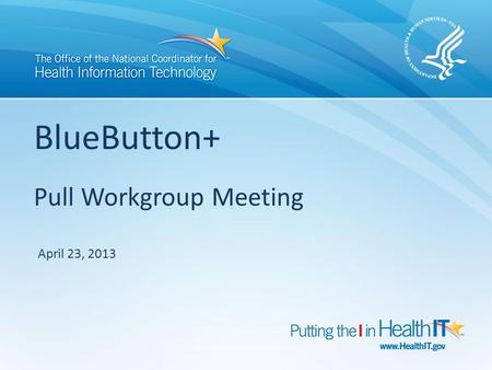 BlueButton+ Pull Workgroup Meeting April 23, 2013.