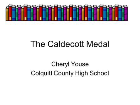 The Caldecott Medal Cheryl Youse Colquitt County High School.
