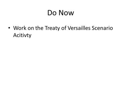 Do Now Work on the Treaty of Versailles Scenario Acitivty.