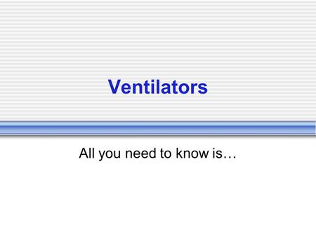 Ventilators All you need to know is….