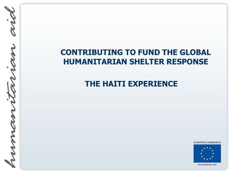 CONTRIBUTING TO FUND THE GLOBAL HUMANITARIAN SHELTER RESPONSE THE HAITI EXPERIENCE.