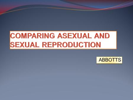 COMPARING ASEXUAL AND SEXUAL REPRODUCTION