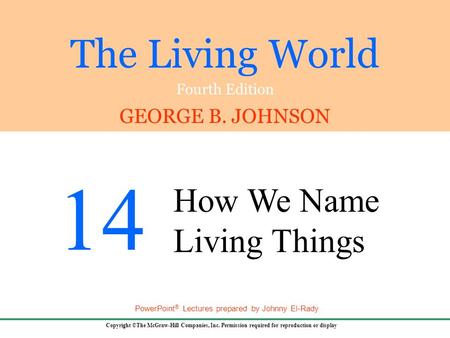 The Living World Fourth Edition GEORGE B. JOHNSON Copyright ©The McGraw-Hill Companies, Inc. Permission required for reproduction or display PowerPoint.