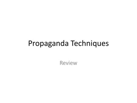 Propaganda Techniques Review. What does the word propaganda mean, and what does it have to with reading? Propaganda is the use of ideas, information,