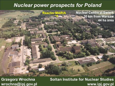 1 Grzegorz Wrochna, IPJ Swierk Poland Druskininkai, 3.03.2011Washington, Nuclear research in Poland Reactor MARIA Nuclear.