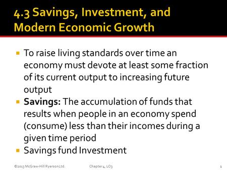  To raise living standards over time an economy must devote at least some fraction of its current output to increasing future output  Savings: The accumulation.