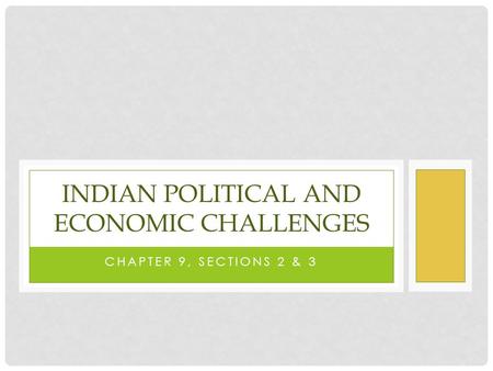 CHAPTER 9, SECTIONS 2 & 3 INDIAN POLITICAL AND ECONOMIC CHALLENGES.