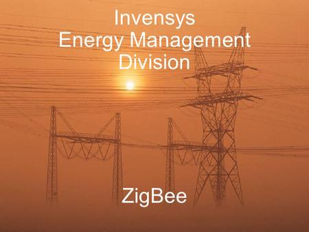0 Invensys Energy Management Division ZigBee. 1 Invensys Proprietary Data Energy Management Overview The Basics: Solutions and products that help customers.