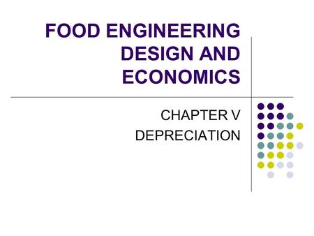 FOOD ENGINEERING DESIGN AND ECONOMICS CHAPTER V DEPRECIATION.