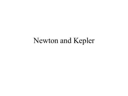 Newton and Kepler. Newton’s Law of Gravitation The Law of Gravity Isaac Newton deduced that two particles of masses m 1 and m 2, separated by a distance.