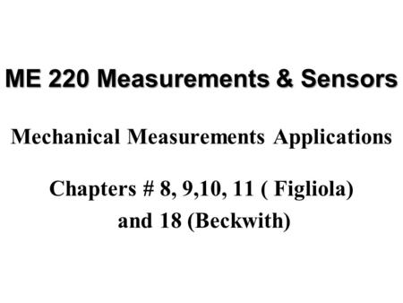 ME 220 Measurements & Sensors Mechanical Measurements Applications
