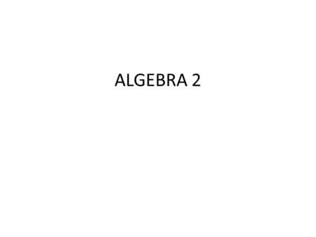 ALGEBRA 2. EALR 1: The student understands and applies the concepts and procedures of mathematics. Select and Justify equations and equations to model.