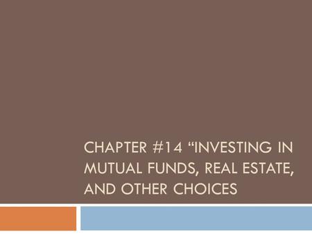 Chapter #14 “Investing in Mutual funds, real Estate, and other choices