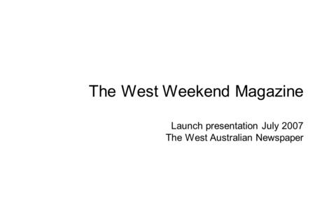 The West Weekend Magazine Launch presentation July 2007 The West Australian Newspaper.