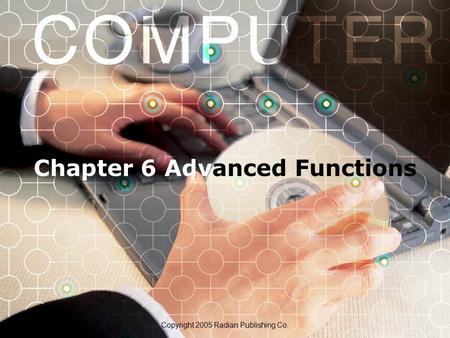 Chapter 6 Advanced Functions Copyright 2005 Radian Publishing Co.