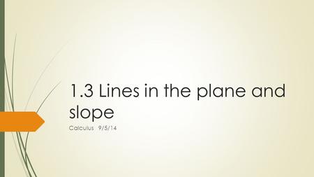1.3 Lines in the plane and slope Calculus 9/5/14.