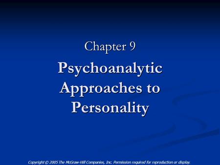 Copyright © 2005 The McGraw-Hill Companies, Inc. Permission required for reproduction or display. Psychoanalytic Approaches to Personality Chapter 9.