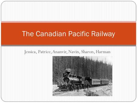 Jessica, Patrice, Ananvir, Navin, Sharon, Harman The Canadian Pacific Railway.